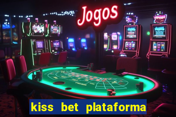 kiss bet plataforma de jogos